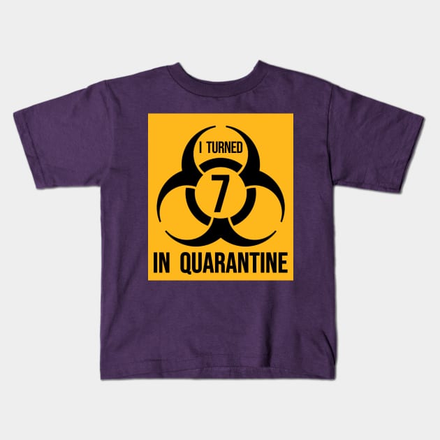 I turned 7 in Quarantine - Biohazard Edition Kids T-Shirt by ArtHQ